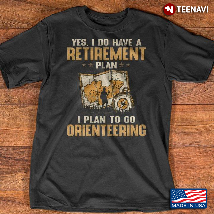 Yes I Do Have A Retirement Plan I Plan To Go Orienteering Map And Compass For Orienteering Lover