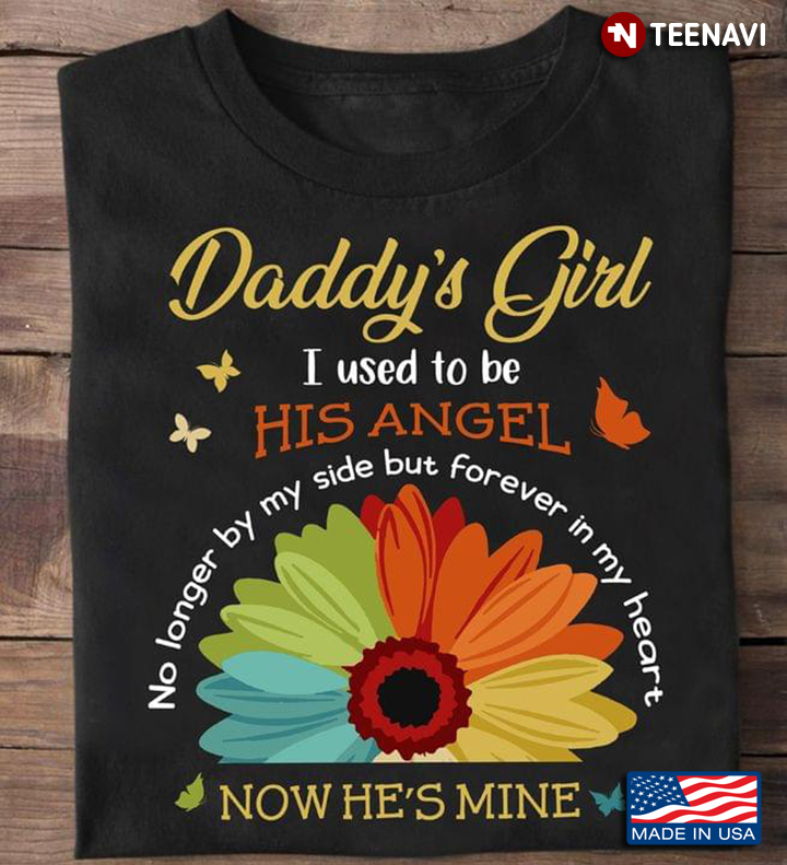 Daddy's Girl I Used To Be His Angel No Longer By My Side But Forever In My Heart Colorful Flower