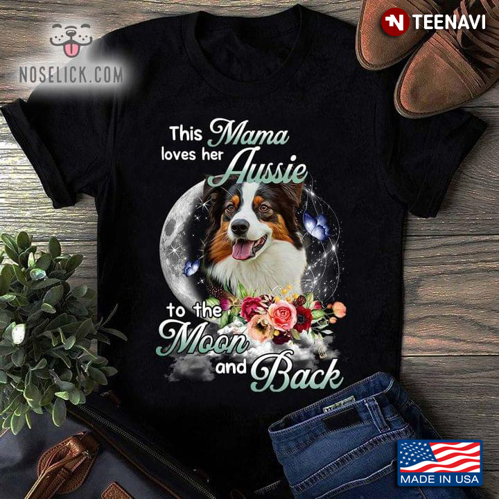 This Mama Loves Her Aussie To The Moon and Back Floral Design for Dog Lover