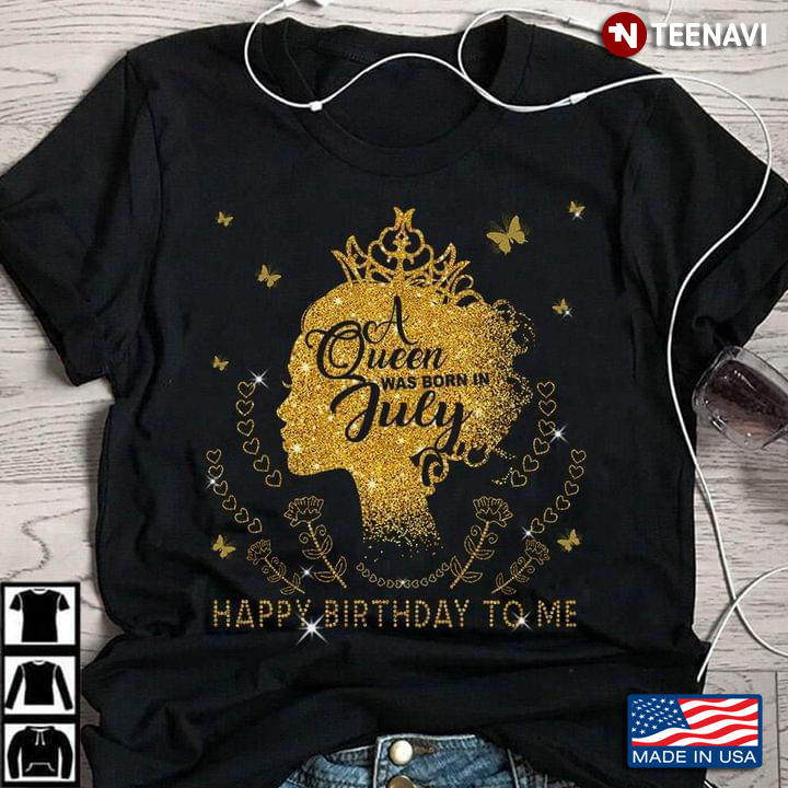 A Queen Was Born In July Happy Birthday To Me Golden Glitter Effect for Girl