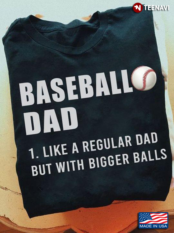 Baseball Dad Definition Like A Regular Dad But With Bigger Balls