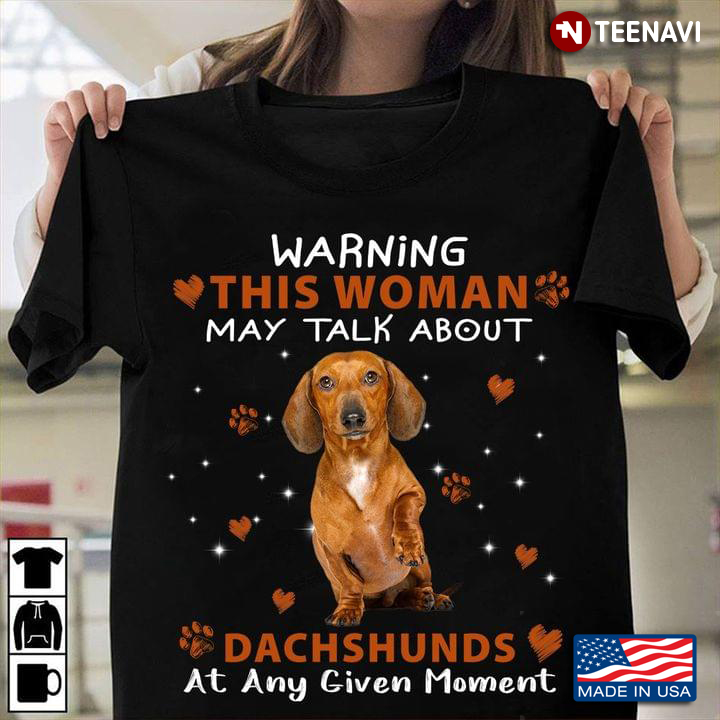 Warning This Woman May Talk About Dachshunds at Any Given Moment Funny Design