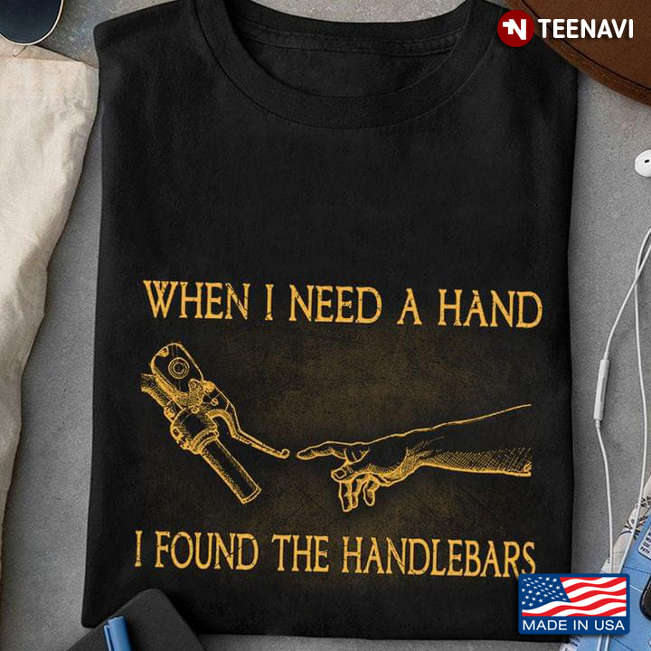 When I Need A Hand I Found The Handlebars For Cycling Lover