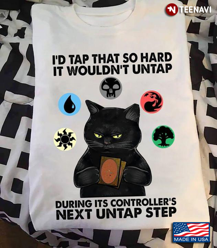 I'd Tap That So Hard It Wouldn't Untap During Its Controller's Next Untap Step Grumpy Black Cat