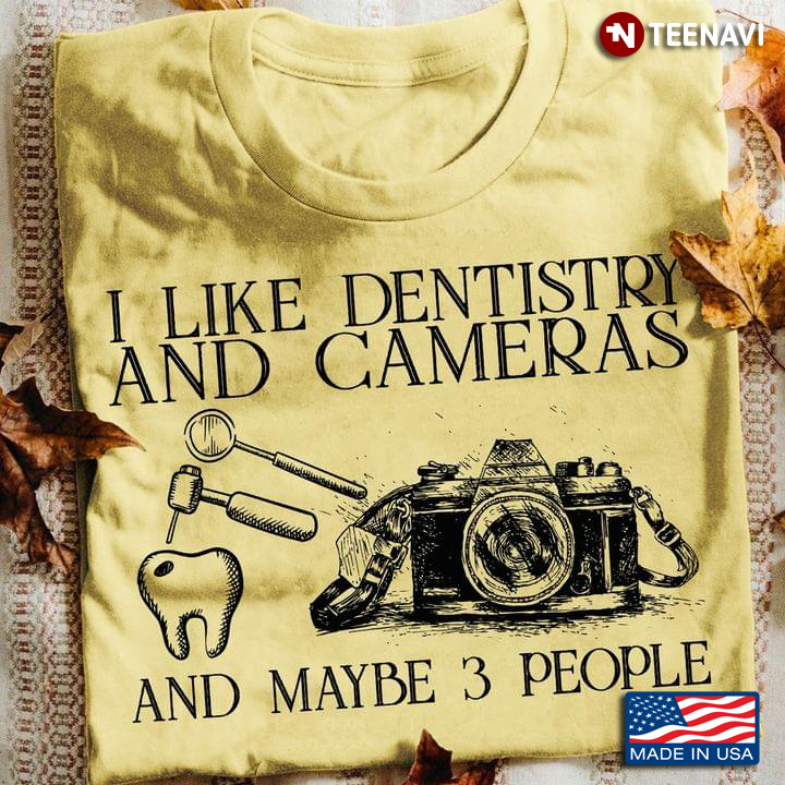 I Like Dentistry and Camera and Maybe 3 People Favorite Things