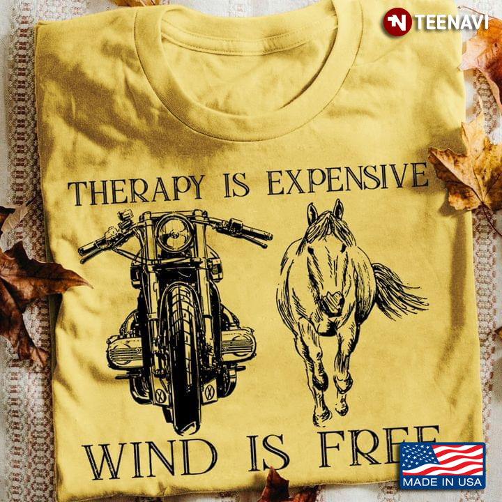 Therapy is Expensive Wind is Free for Motorcycles and Horse Riding Lover