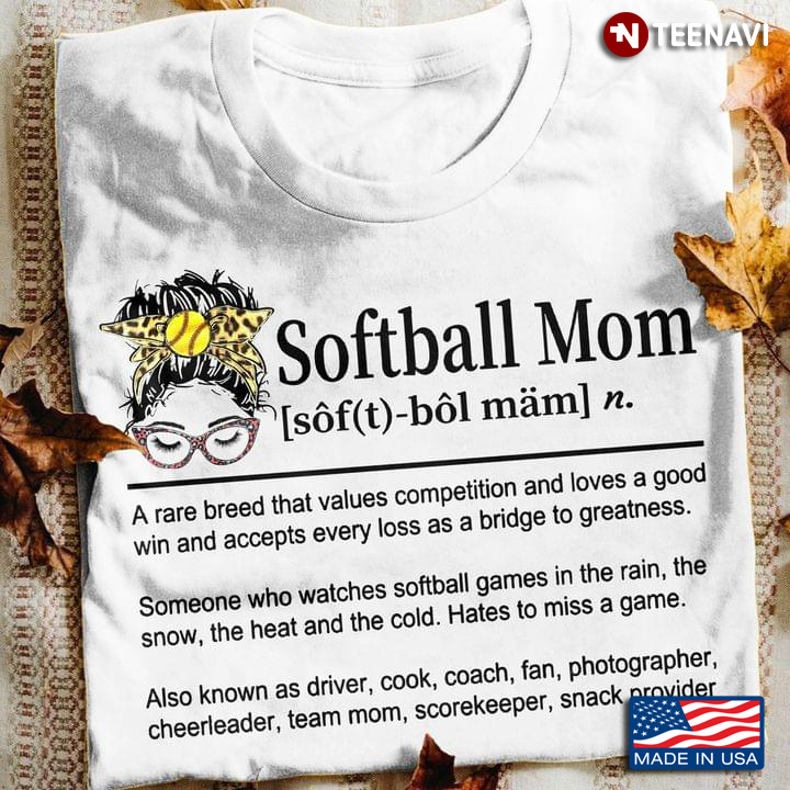 Softball Mom Definition A Rare Breed That Values Competition and Loves A Good Win