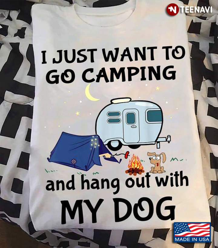 I Just Want To Go Camping and Hang Out with My Dog Adorable Design for Dog and Camping Lover