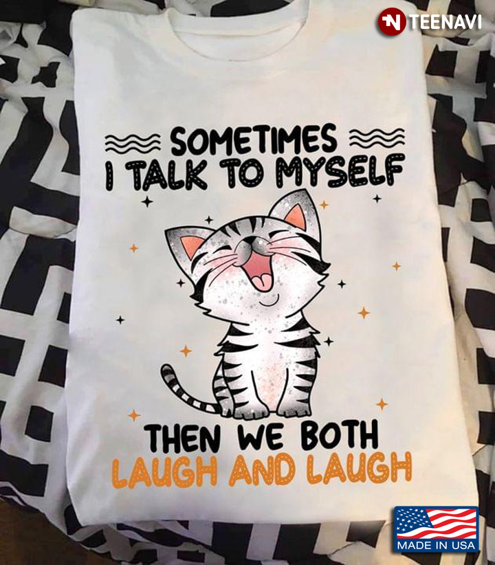 Sometimes I Talk To Myself Then We Both Laugh and Laugh Funny Kitten for Cat Lover