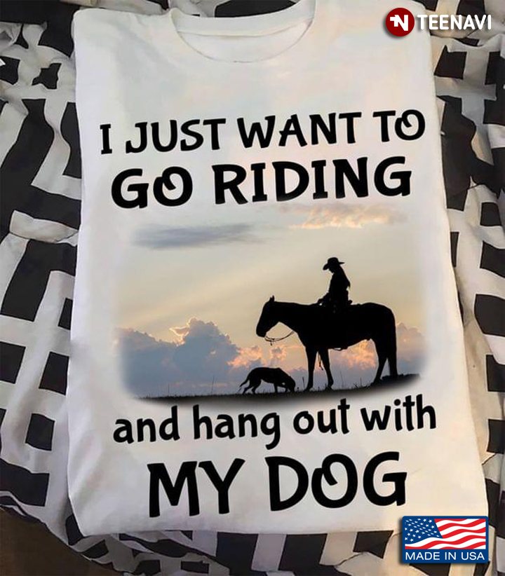 I Just Want To Go Riding and Hang Out With My Dog Equestrian