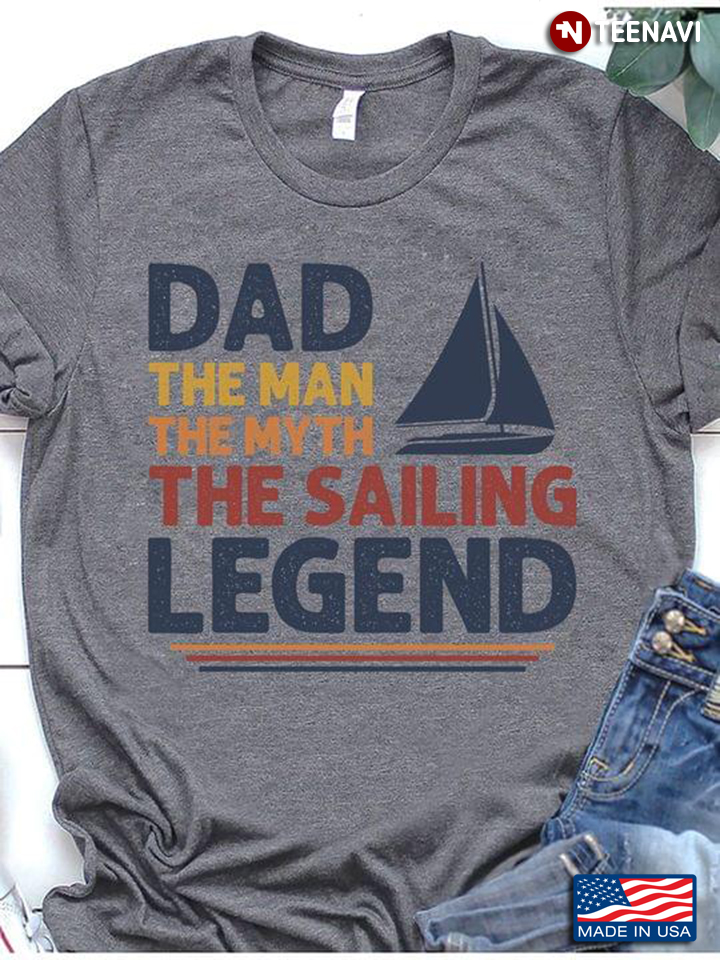 Dad The Man The Myth The Sailing Legend for Cool Dad Loves Sailing