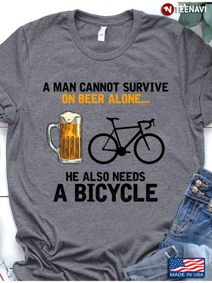 A Man Cannot Survive on Beer Alone He Also Needs A Bicycle
