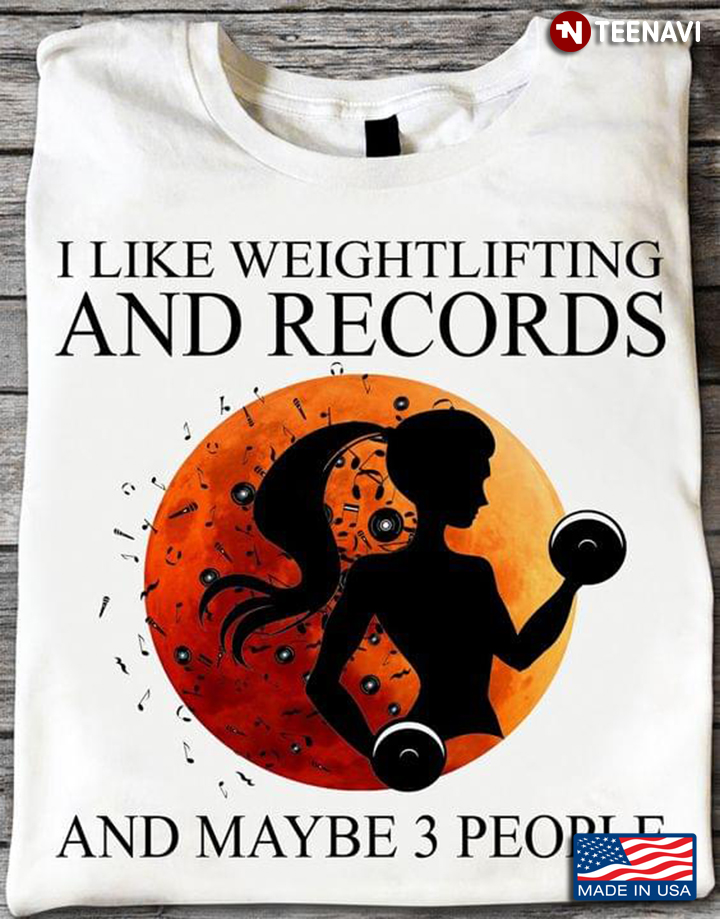 I Like Weightlifting and Records and Maybe 3 People My Favorite Things
