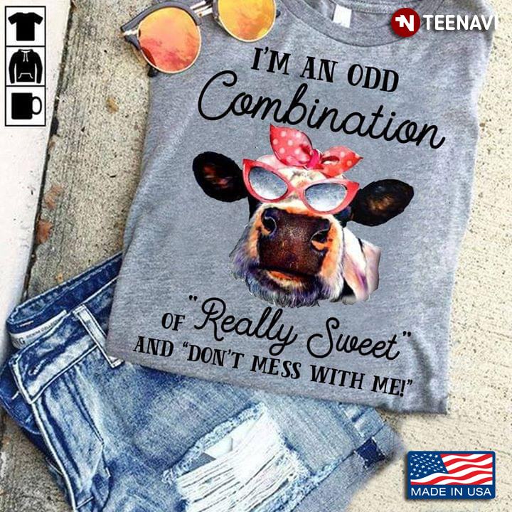 I'm An Odd Combination of Really Sweet and Don't Mess With Me Funny Cow