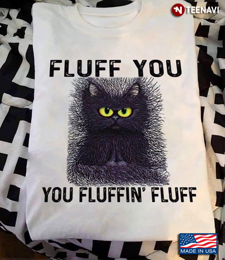 Fluff You You Fluffin' Fluff Funny Black Kitten for Cat Lover
