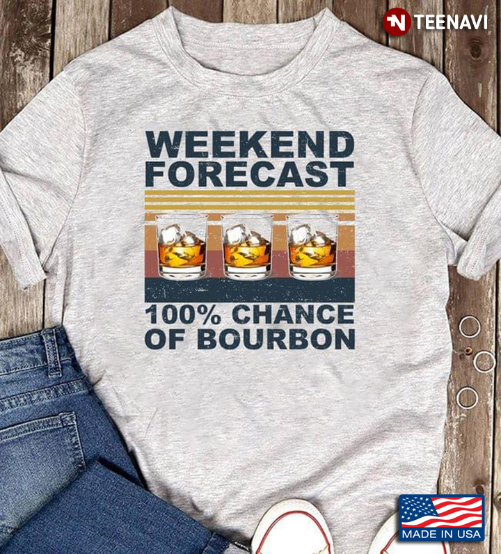 Weekend Forecast 100% Chance of Bourbon Vintage Style for Alcohol Lover