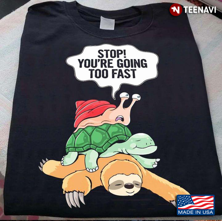 Stop You're Going Too Fast Funny Sloth Turtle and Snail