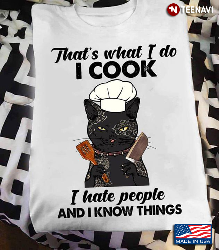 That's What I Do I Cook I Hate People and I Know Things Funny Black Cat