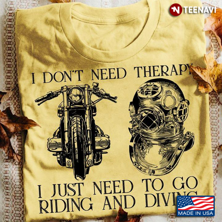 I Don't Need Therapy I Just Need To Go Riding and Diving Favorite Things