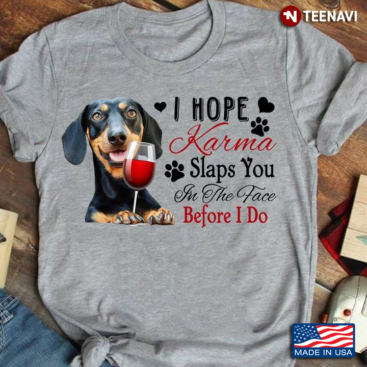 I Hope Karma Slap You In The Face Before I Do Adorable Dachshund with Wine for Dog Lover