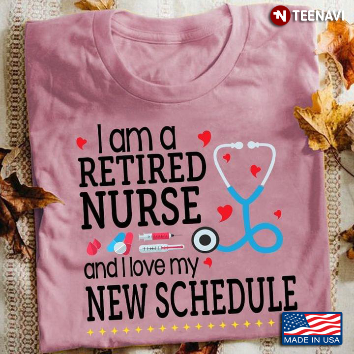 I Am A Retired Nurse and I Love My New Schedule