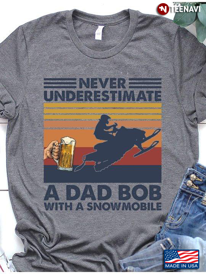 Never Underestimate A Dad Bob With A Snowmobile Vintage Style for Dad