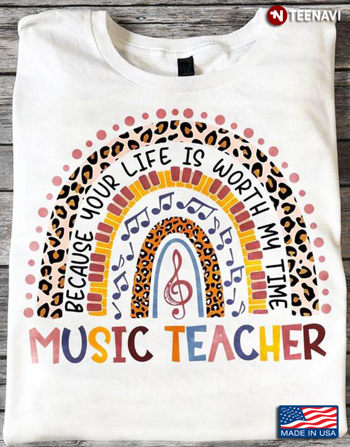 Because Your Life is Worth My Time Music Teacher Colorful Leopard Rainbow