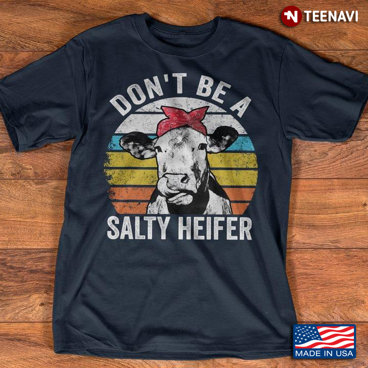 Don't Be A Salty Heifer Vintage Style for Animal Lover
