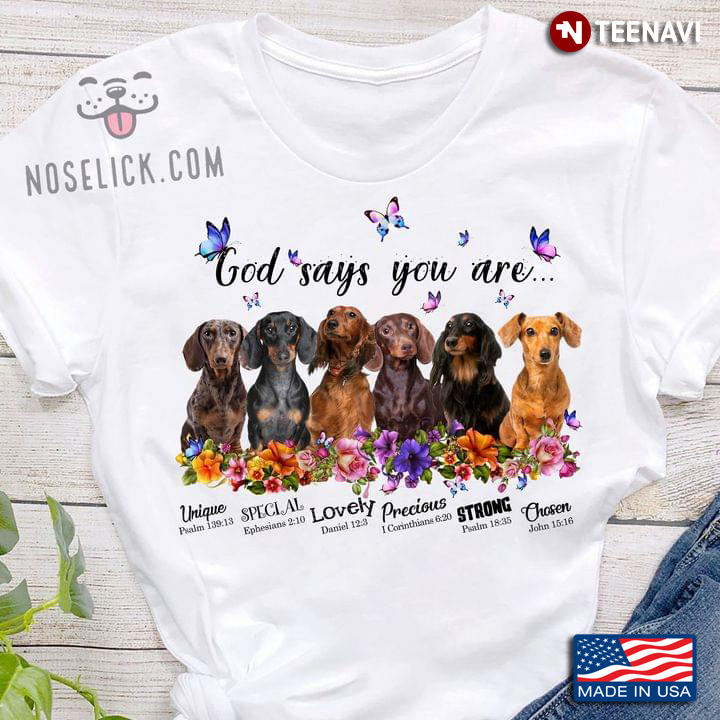 God Says You Are Unique Special Lovely Precious Strong Choosen Adorable Dachshunds