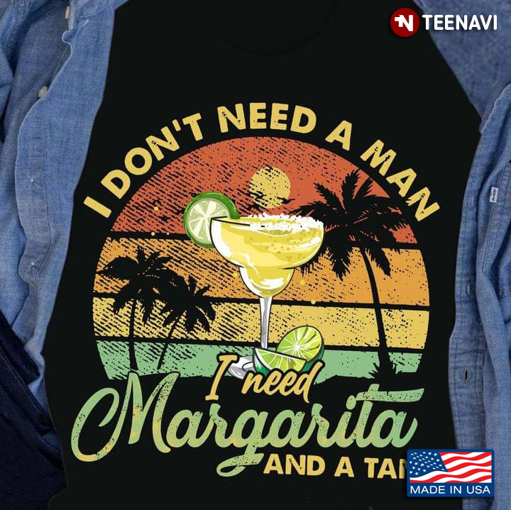 I Don't Need A Man I Need Margarita and A Tan Vintage Style for Cocktail and Beach Lover