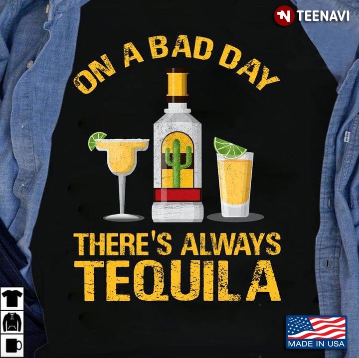 On A Bad Day There's Always Tequila Cool Style for Alcohol and Cocktail Lover