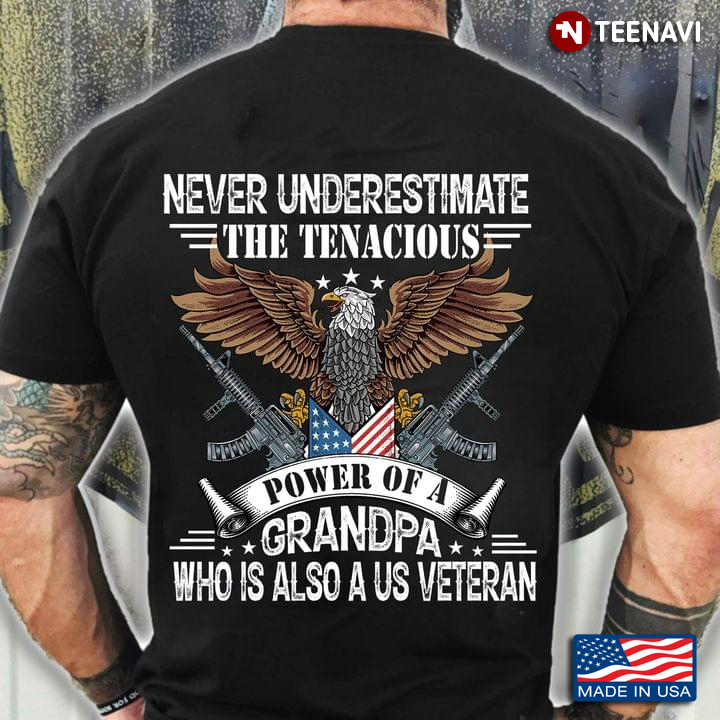 Never Underestimate The Tenacious Power of A Grandpa who Is Also A US Veteran Cool Design