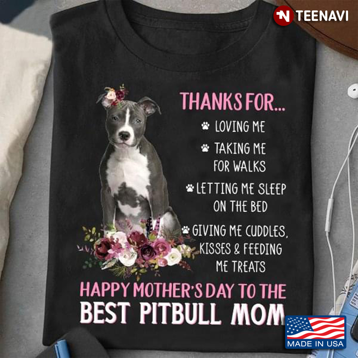 Thanks for Loving Me Taking Me for Walks Happy Mother's Day to The Best Pitbull Mom