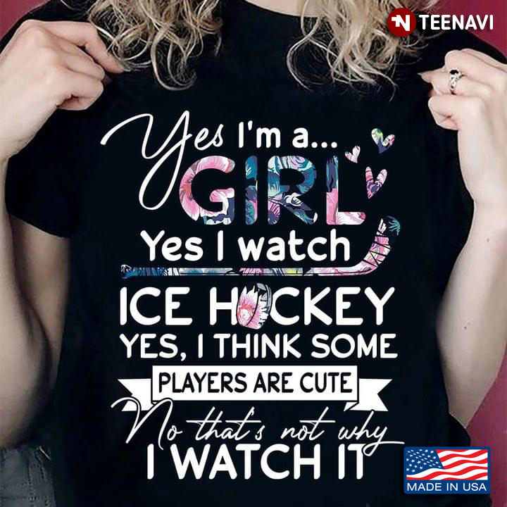 Yes I Am A Girl Yes I Watch Ice Hockey Yes I Think Some Player Are Cute Floral Design