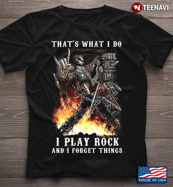 That's What I Do I Play Rock and I Forget Things Rocking Skeleton on Fire