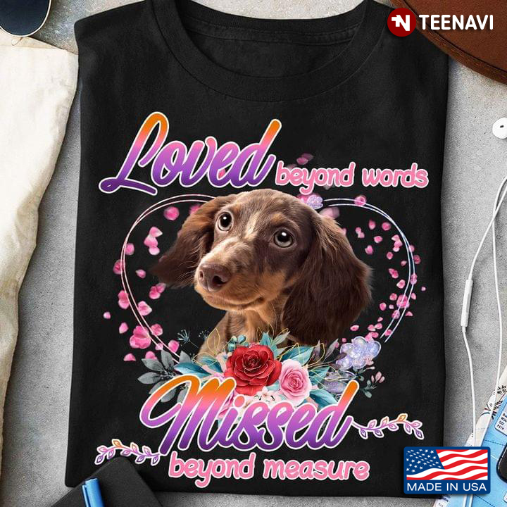 Loved Beyond Words Missed Beyond Measure Adorable Dachshund for Dog Lover