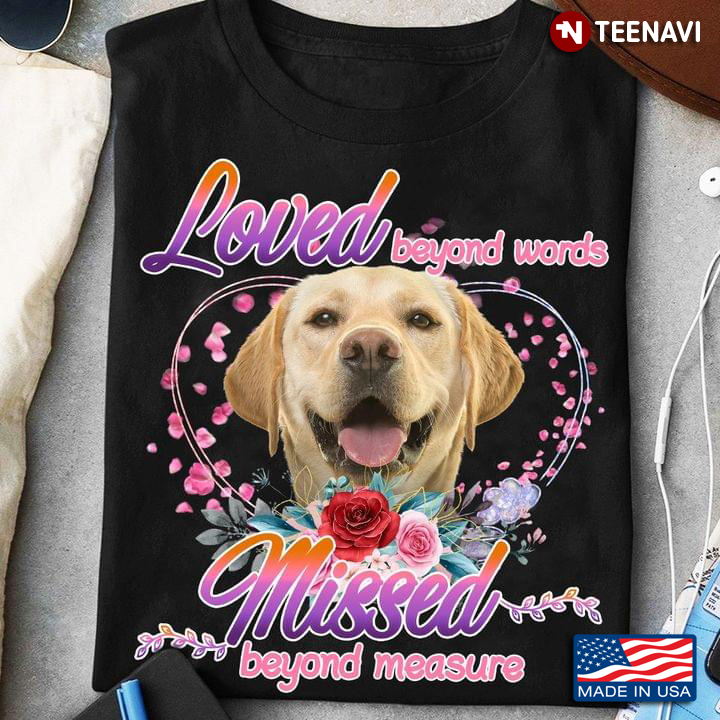 Loved Beyond Words Missed Beyond Measure Adorable Labrador Retriever for Dog Lover