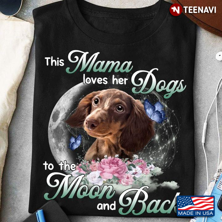 This Mama Loves Her Dogs To The Moon and Back Adorable Dachshund Floral Design for Dog Lover