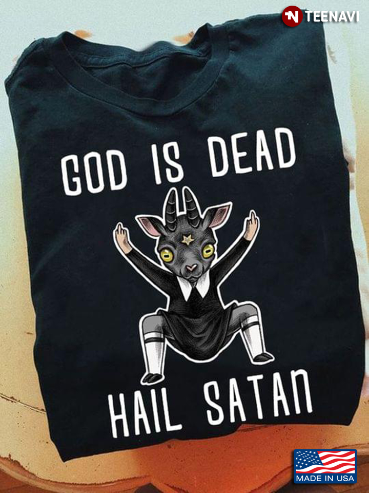 God is Dead Hail Satan Funny Goat Satan Religious Theme