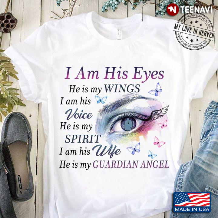 I Am His Eyes He Is My Wings I Am His Voice He Is My Spirit I Am His Wife He Is My Gardian Angel