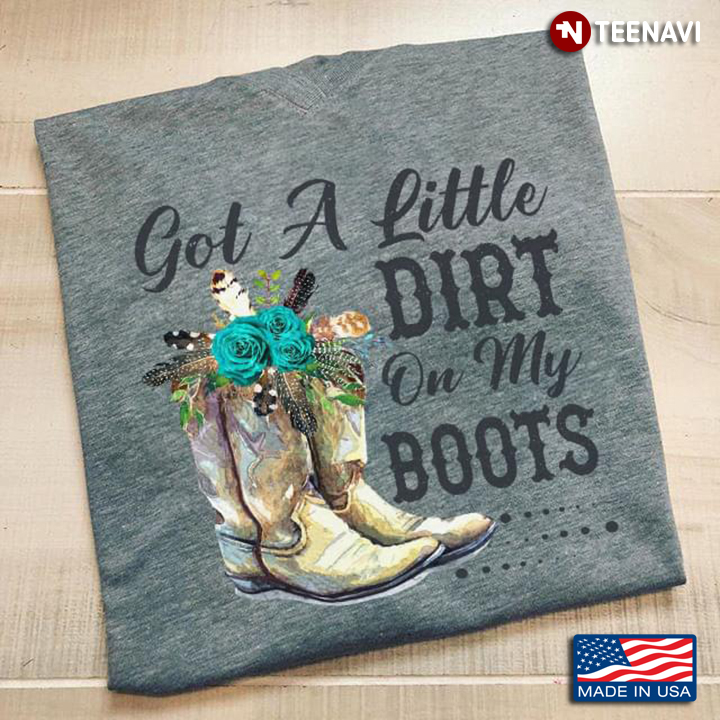 Got A Dirt On My Boots Rural Life For Country Girl