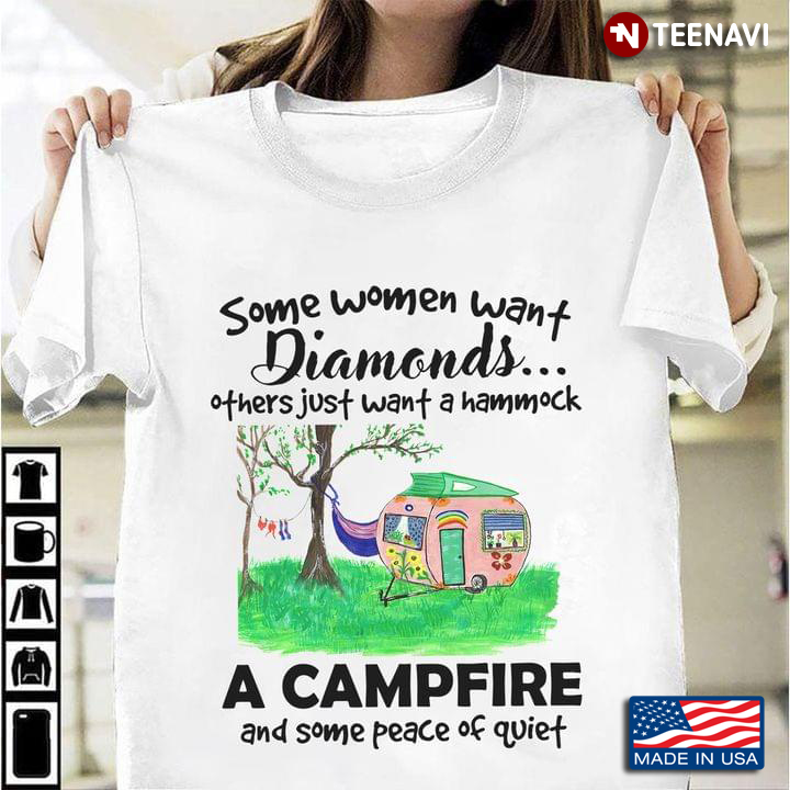 Some Women Want Diamonds Other Just Want A Hammock A Campfire for Camping Lover