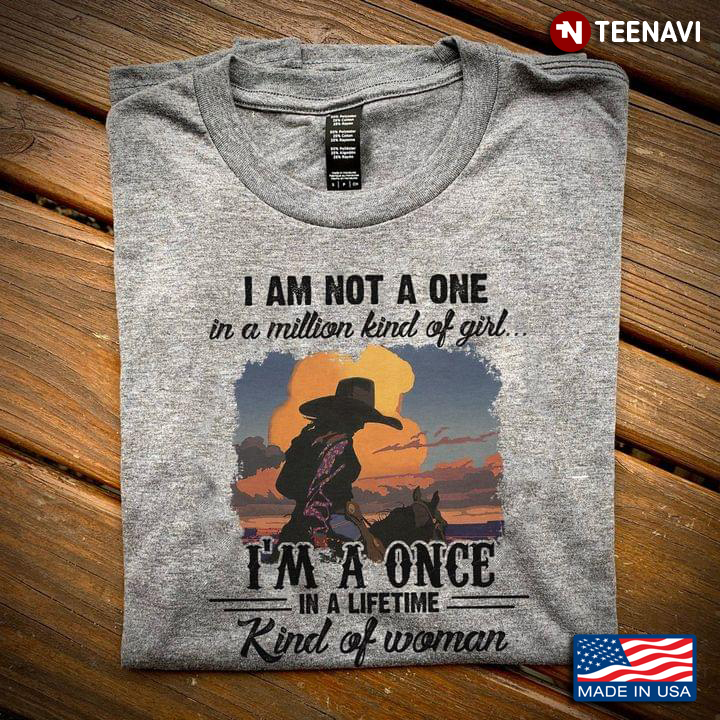 I Am Not A One In Million Kind of Girl I'm A Once In A Lifetime Kind of Woman for Horse Riding Lover