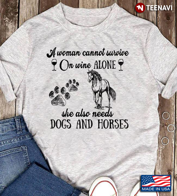 A Woman Cannot Survive on Wine Alne She Also Needs Dogs and Horses