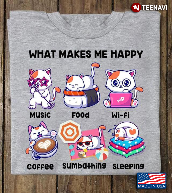 What Makes Me Happy Music Food Wifi Coffee Sumbathing Sleeping Funny Design