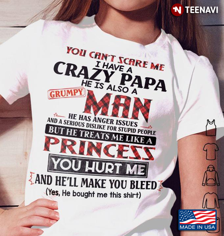 You Can't Scare Me I Have A Crazy Papa He is Also A Grumpy Man But He Treat Me Like A Princess