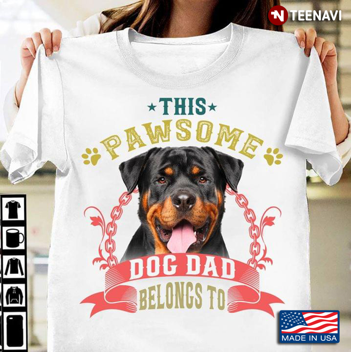 This Pawsome Dog Dad Belongs To Adorable Rottweiler for Dog Lover