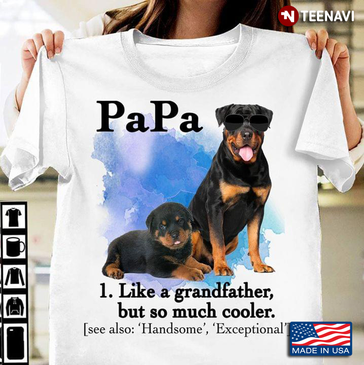 Papa Like A Grandfather But so Much Cooler Cool Rottweiler for Dog Lover