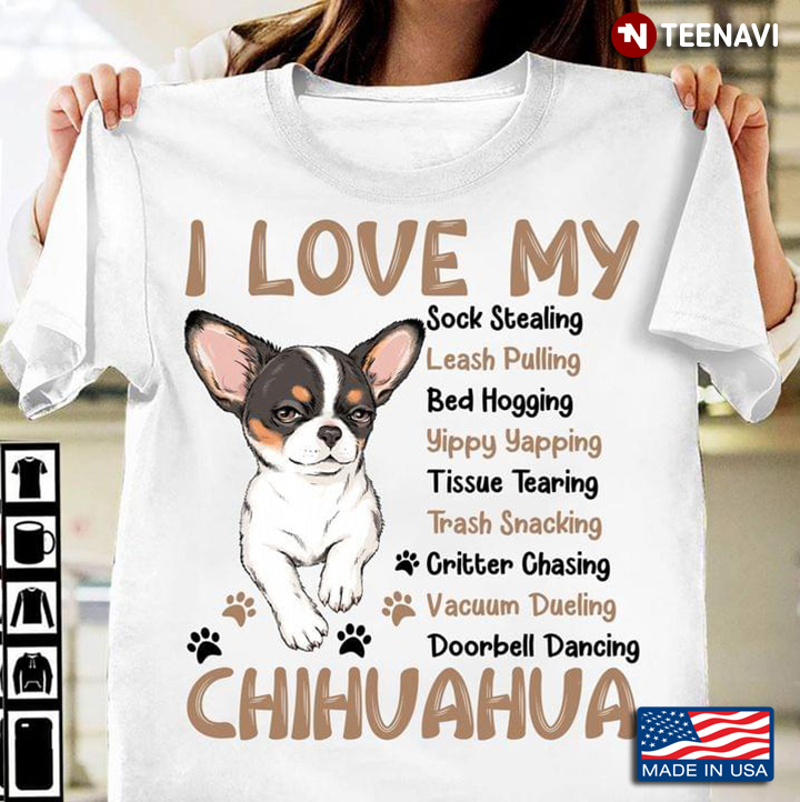 I Love My Sock Stealing Leash Pulling Bed Hogging Adorable Chihuahua for Dog Lover