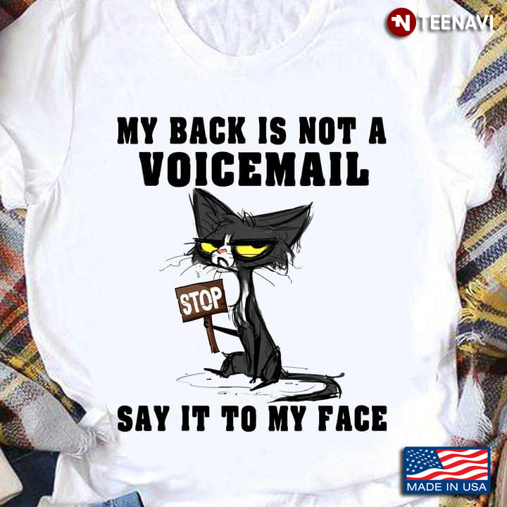 My Back Is Not A Voicemail Stop Say It To My Face Funny Grey Cat